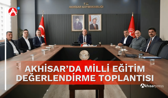 Akhisar’da Milli Eğitim Değerlendirme Toplantısı