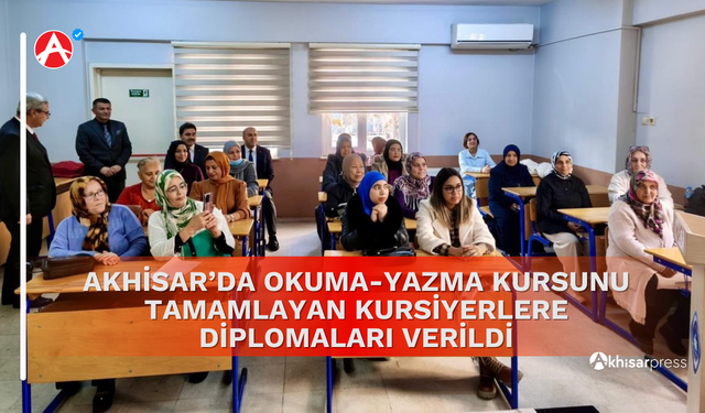 Akhisar’da Okuma-Yazma Kursunu Tamamlayan Kursiyerlere Diplomaları Verildi