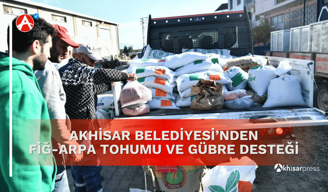 Akhisar Belediyesi'nden Fiğ-Arpa Tohumu ve Gübre Desteği