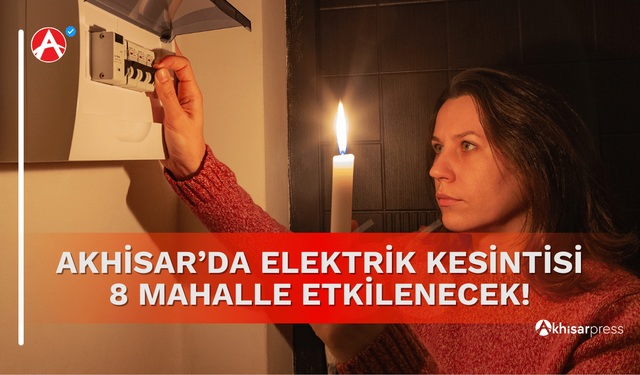 Akhisar’da 6 Aralık Cumartesi Günü Elektrik Kesintisi