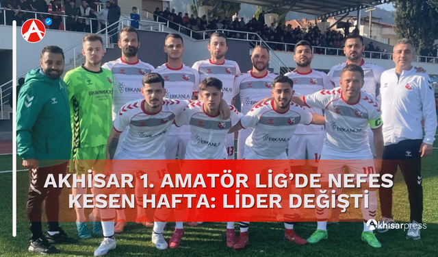 Akhisar 1. Amatör Lig’de Nefes Kesen Hafta: Lider Değişti