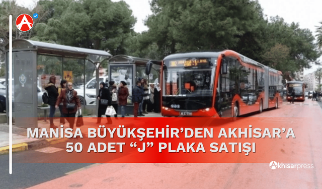Manisa Büyükşehir Belediyesi’nden Akhisar’a 50 Adet “J” Plaka Satışı