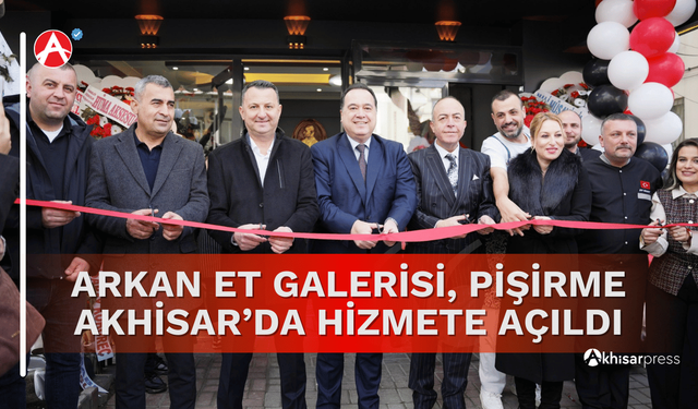 Arkan Et Galerisi Pişirme Akhisar’da Hizmete Açıldı