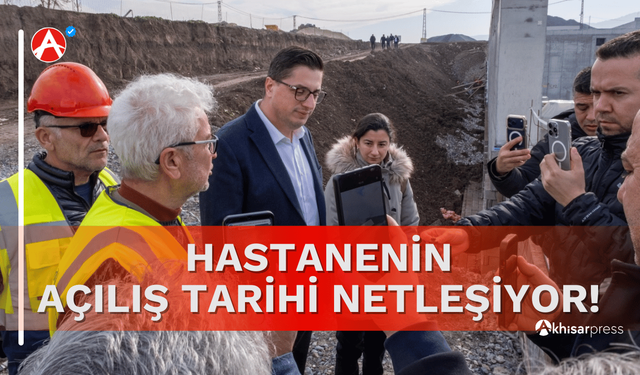 Akhisar Sağlıkta Yeni Döneme Giriyor: Hastane Açılış Tarihi Belli Oluyor