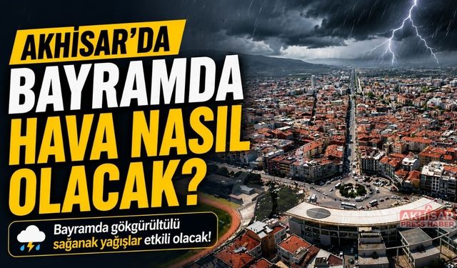 Akhisar’da Kurban Bayramında Hava Nasıl Olacak?