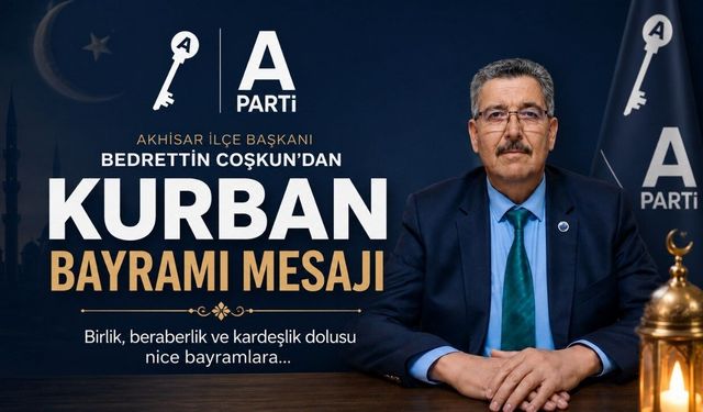 Anahtar Parti Akhisar İlçe Başkanı Bedrettin Coşkun’dan Kurban Bayramı Mesajı