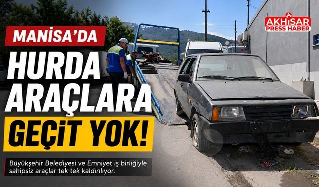 Manisa’da Hurda Araçlara Geçit Yok
