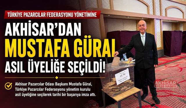 Türkiye Pazarcılar Federasyonu Yönetimine Akhisar’dan Mustafa Güral Seçildi