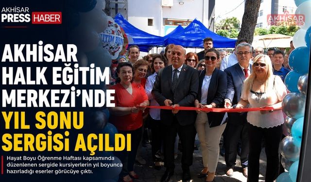 Akhisar Halk Eğitim Merkezi'nden Yıl Sonu Sergisi ve Hayat Boyu Öğrenme Şöleni
