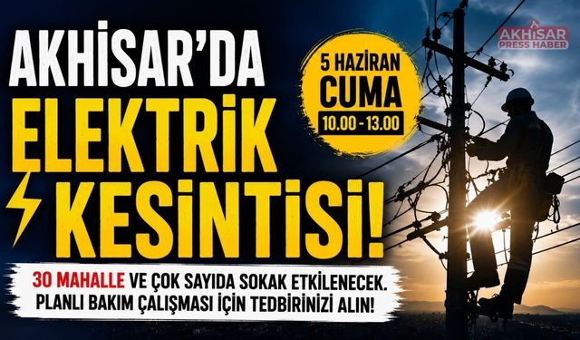 Akhisar’da 30 Mahallede Elektrik Kesintisi Uygulanacak