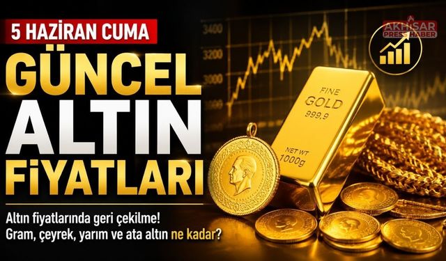 5 Haziran Güncel Altın Fiyatları: Gram ve Çeyrek Altında Son Durum