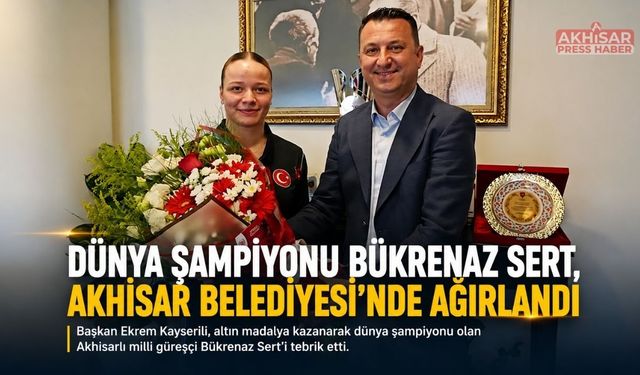 Dünya Şampiyonu Bükrenaz Sert, Akhisar Belediyesi’nde Ağırlandı