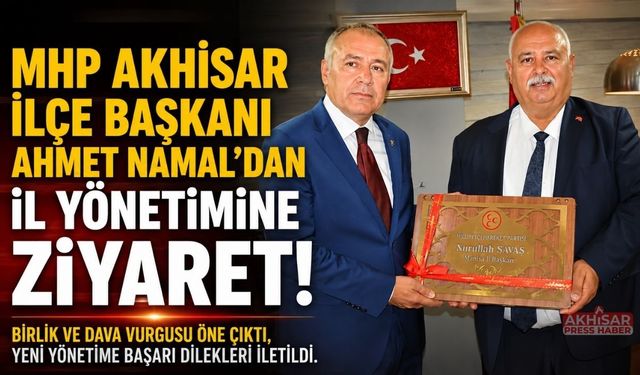 MHP Akhisar İlçe Başkanı Ahmet Namal’dan İl Yönetimine Ziyaret