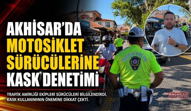 Akhisar’da Motosiklet Sürücülerine Kask Denetimi