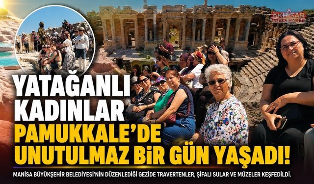 Yatağanlı Kadınlar Pamukkale Gezisinde Unutulmaz Bir Gün Yaşadı
