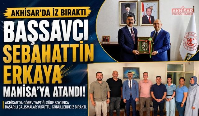 Akhisar'da İz Bırakan Başsavcı Sebahattin Erkaya Manisa'ya Uğurlandı