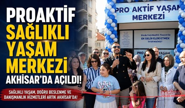 Proaktif Sağlıklı Yaşam Merkezi Akhisar'da Kapılarını Açtı