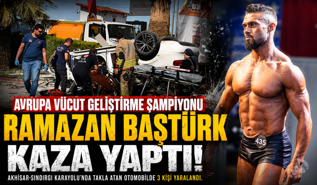 Vücut Geliştirme Şampiyonu Ramazan Baştürk Kaza Geçirdi