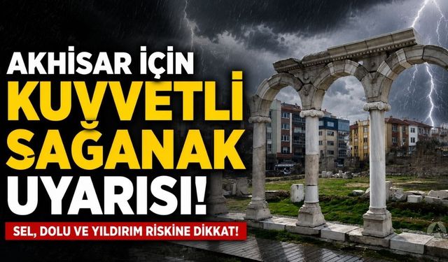 Akhisar için sağanak yağış uyarısı!