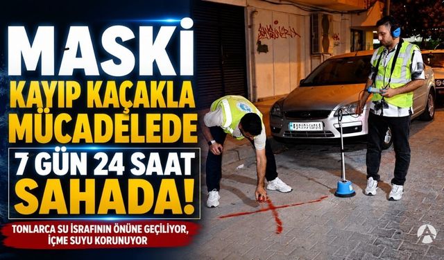 MASKİ Su Kayıplarına Geçit Vermiyor