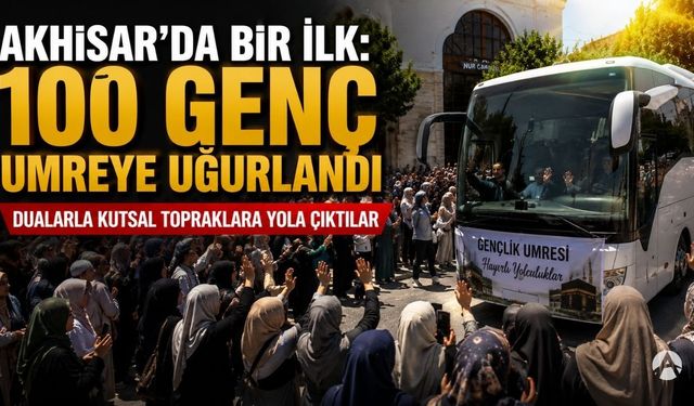 Akhisar'da bir ilk: 100 genç umreye uğurlandı