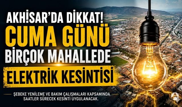 Akhisar'da binlerce aboneyi ilgilendiriyor! Cuma günü elektrik kesintisi uygulanacak