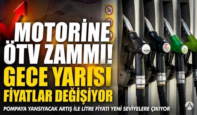 Motorine ÖTV Zammı Geliyor: Gece Yarısı Fiyatlar Değişecek