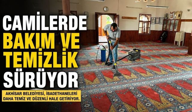 Akhisar’da camilerde bakım ve temizlik çalışmaları sürüyor