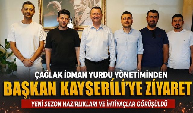 Çağlak İdman Yurdu Yönetiminden Başkan Kayserili’ye Ziyaret