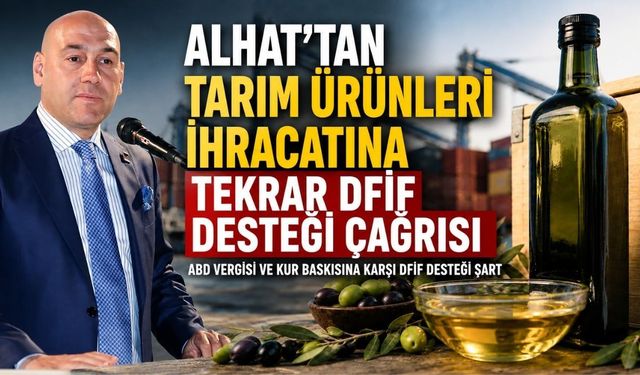 Alhat’tan Tarım Ürünleri İhracatına Yeniden DFİF Desteği Çağrısı