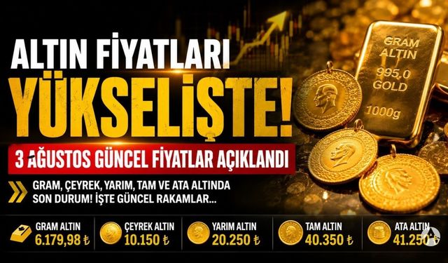 Altın fiyatları haftaya yükselişle başladı! İşte 3 Ağustos güncel fiyatlar
