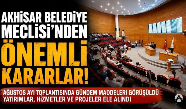 Akhisar Belediye Meclisi Ağustos ayı toplantısını gerçekleştirdi