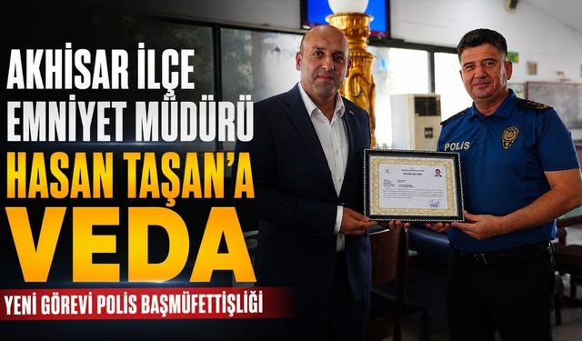 Akhisar İlçe Emniyet Müdürü Hasan Taşan’a Veda