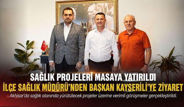 İlçe Sağlık Müdürü Demirel’den Başkan Kayserili’ye Ziyaret