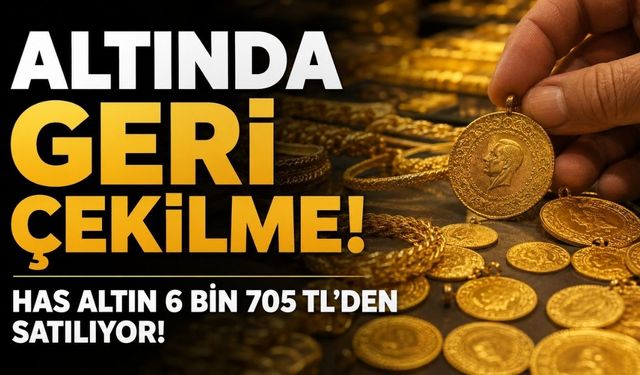 Altın Fiyatlarında Geri Çekilme: Has Altın 6 Bin 705 TL’den Satılıyor