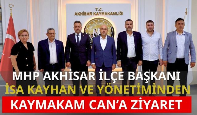 MHP Akhisar İlçe Başkanı İsa Kayhan ve Yönetiminden Kaymakam Can’a Ziyaret