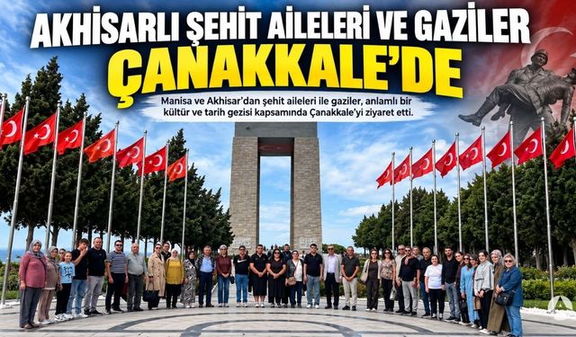 Akhisarlı Şehit Aileleri ve Gaziler Çanakkale’yi Ziyaret Etti