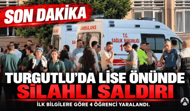 Turgutlu’da Lise Önünde Silahlı Saldırı: 4 Öğrenci Yaralandı