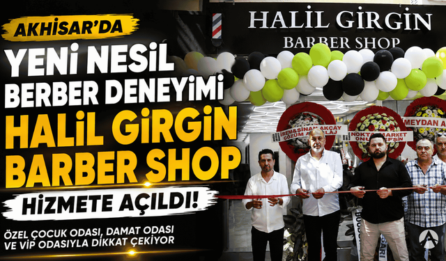 Akhisar’da Berberlikte Yeni Konsept: Halil Girgin Barber Shop Açıldı