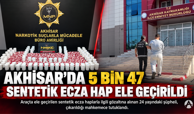 Akhisar’da 5 Bin 47 Sentetik Ecza Hap Ele Geçirildi: 1 Şüpheli Tutuklandı