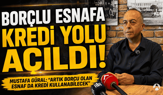 Borcu Olan Esnafa Kredi Yolu Açıldı: Mustafa Güral Detayları Açıkladı