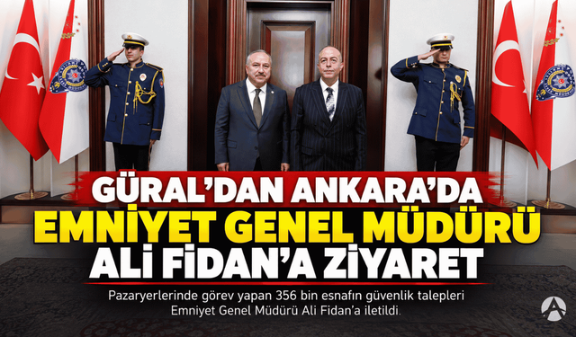 Güral'dan, Ankara'da Emniyet Genel Müdürüne Ziyaret