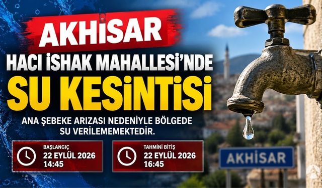 Akhisar Hacı İshak Mahallesi’nde Su Kesintisi