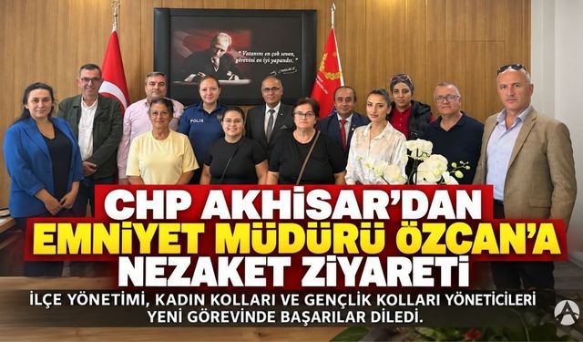 CHP Akhisar’dan Emniyet Müdürü Esin Özcan’a Nezaket Ziyareti