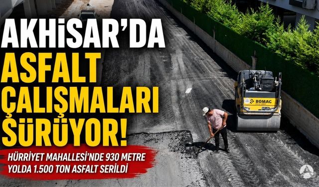 Hürriyet Mahallesi’nde 1.500 Ton Asfalt Seriliyor