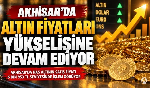 Akhisar’da Altında Yükseliş Devam Ediyor