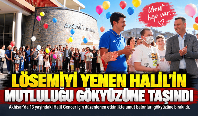 Lösemiyi Yenen 13 Yaşındaki Halil’in Mutluluğu Balonlarla Gökyüzüne Taşındı