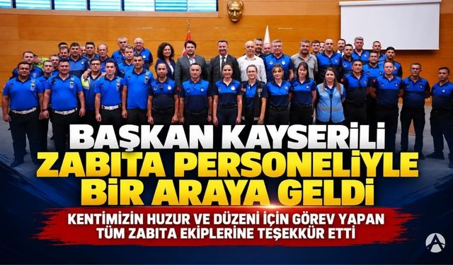 Başkan Kayserili Zabıta Personeliyle Bir Araya Geldi