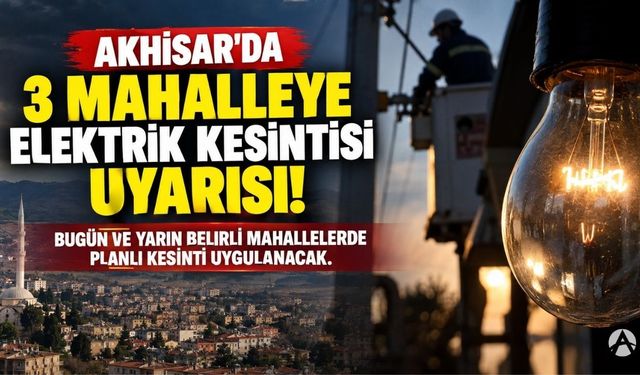 Akhisar’da Bugün ve Yarın Planlı Elektrik Kesintisi