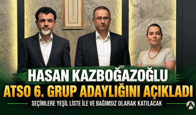 Hasan Kazboğazoğlu, ATSO 6. Grup Adaylığını Açıkladı